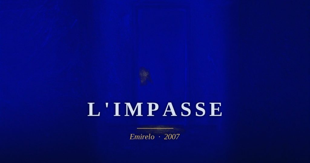 L'impasse — Emirelo (2007) Je me souviens, tu te redresses le mouvement de ton corps devient l'éternel tu donnes tes courbes à mes frissons ma vie ne vit que dans tes bras et la danse a la beauté d'une fleur, dernier pétale à aimer, la raison de vivre de nos mains unies, de ton sourire, un soleil qui se révèle, tes pas sur mon chemin et les pierres qui repoussent dans l'ombre bleue de notre regard. Et là, autour de moi, le vide de toi ne se comble pas de ta bouche mais de secondes qui s'étranglent de l'attente d'un prochain soupir. A mon oreille percée de tes lèvres je ne veux plus les entendre, qu'ils restent en dehors et se retrouvent ailleurs sous des formes différentes parfois vénéneuses et acides. L'ensemble doit rester pur, l'extérieur n'est que poussière grise soufflée par le vent de nos poitrines nues. Écoute, tu es la muse que j'ai toujours cherché, toujours appelé pour que tu me mordes au coeur. L'amour est l'irraisonnable… Et mes doigts comme fous ne cherchent que les lettres de ton verbe. Il n'y a que cet état qui me rapproche de ce nous, sublime, tenter de fuir est cruel. Car je ne vis plus dans les bribes de ta voix, et de nos images les visages s'effacent. Dans cette impasse nous y étions chez nous je sais que tu te souviens.