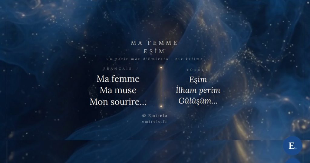 Ma femme, petit mot bilingue d'Emirelo. Ma femme / Ma muse / Mon sourire... - Esim / Ilham perim / Gulusum...