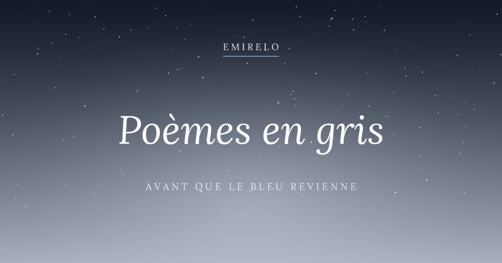 Poèmes en gris — Emirelo