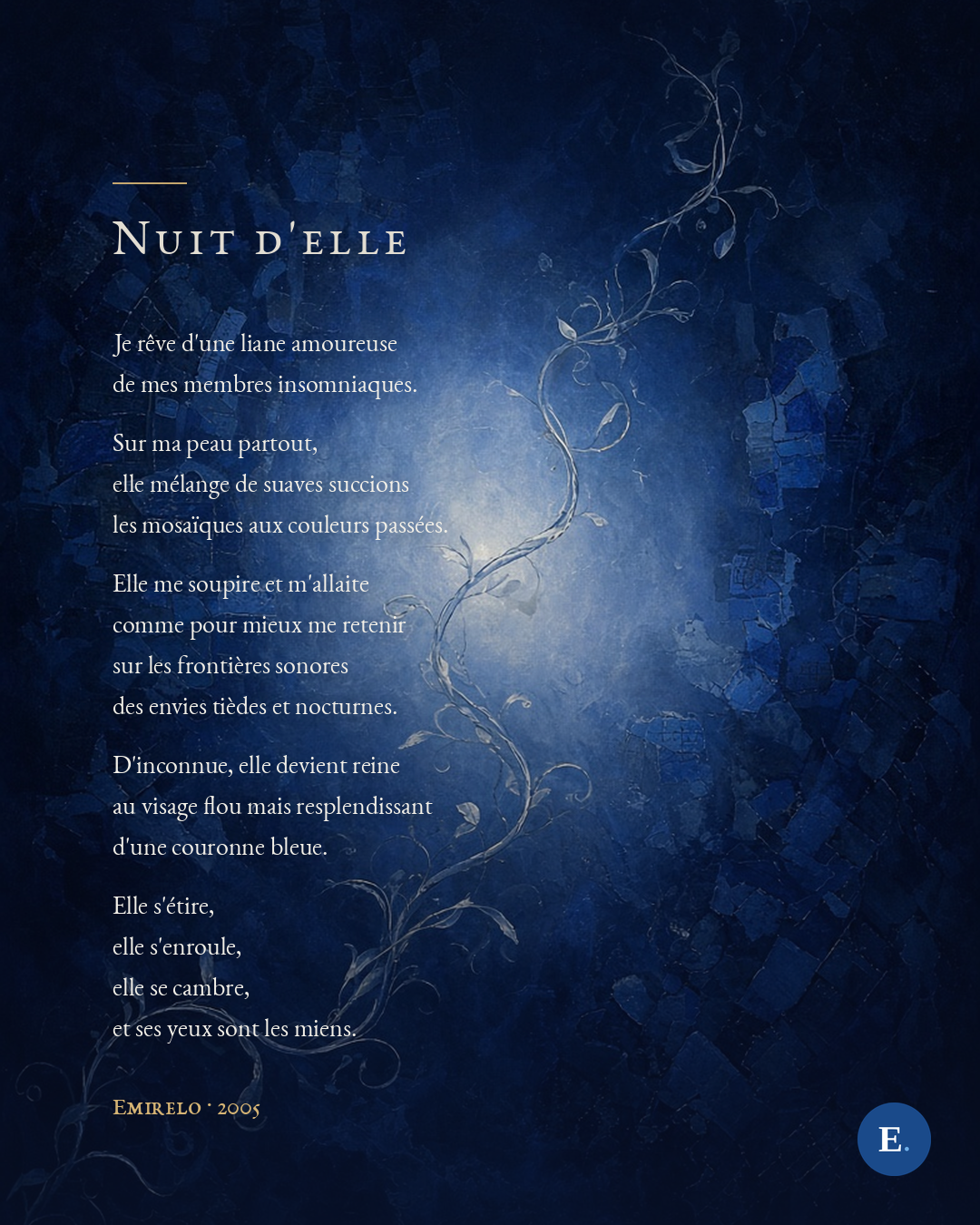 Carte poème Emirelo : le texte intégral de « Nuit d'elle » (2005) en romain clair sur une peinture bleu nuit où une liane argentée monte vers un halo lumineux, parmi des éclats de mosaïque bleue.