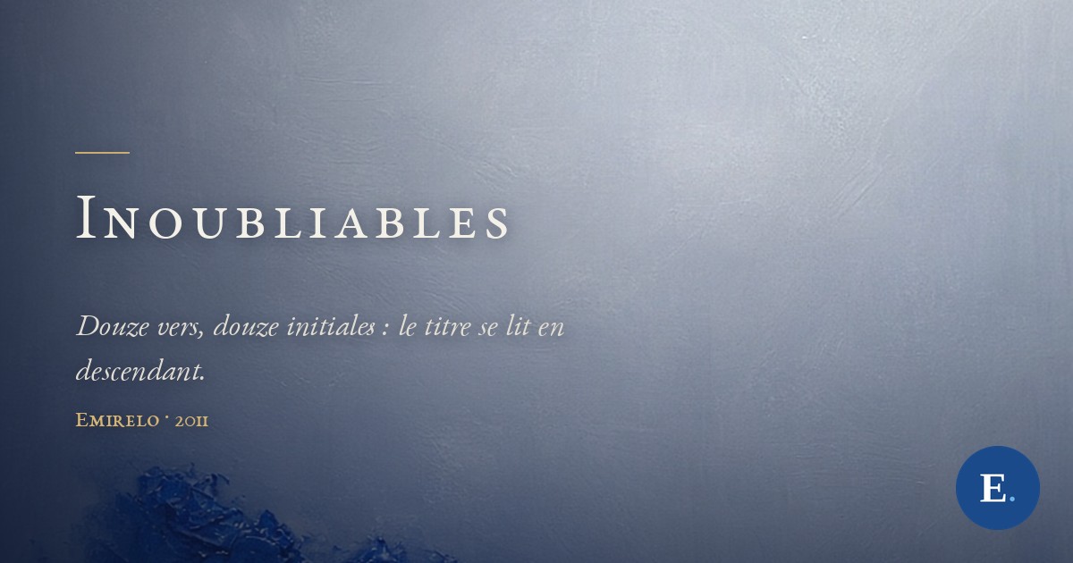 Carte-titre Emirelo : peinture a l'huile, une masse dense de bleu outremer en empatement occupe la gauche du cadre sur un vaste champ gris-bleu pale. Le titre « Inoubliables » en petites capitales claires sous un court filet d'or ; logo E. en bas a droite.