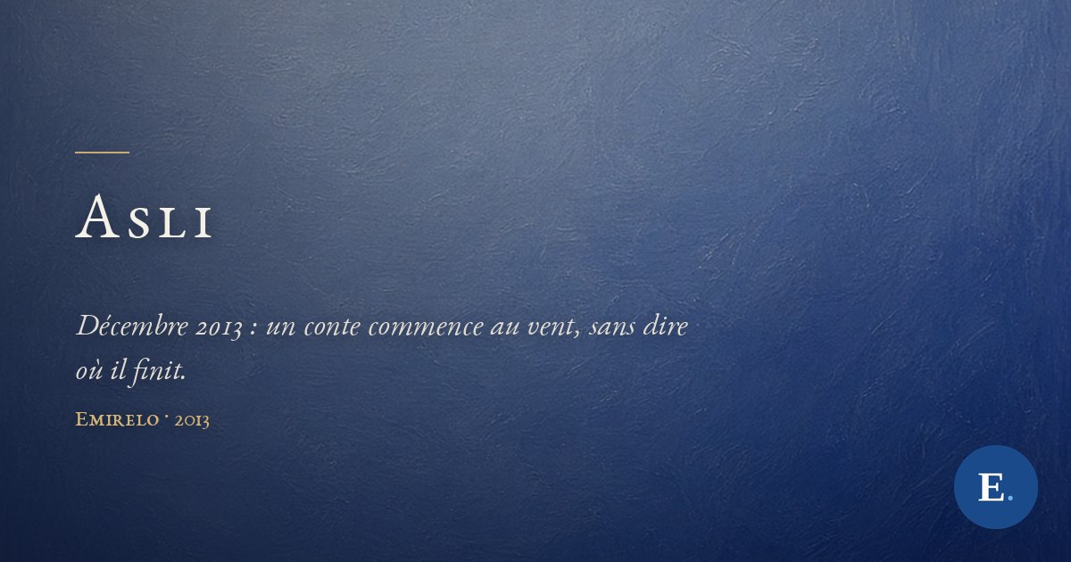 Carte titre Emirelo sur le fond de collection des acrostiches ASLI : un champ peint bleu outremer profond, éclairci vers le haut à gauche et dense en bas à droite, sans motif ni horizon. Le titre « Asli » se détache en petites capitales claires sur la gauche, sous un court filet doré, au-dessus de l'accroche en italique et de la mention « Emirelo · 2013 ». Logo E. en bas à droite.
