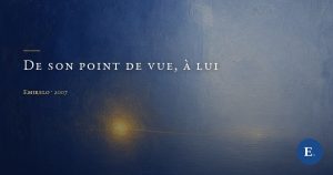 De son point de vue, à lui
