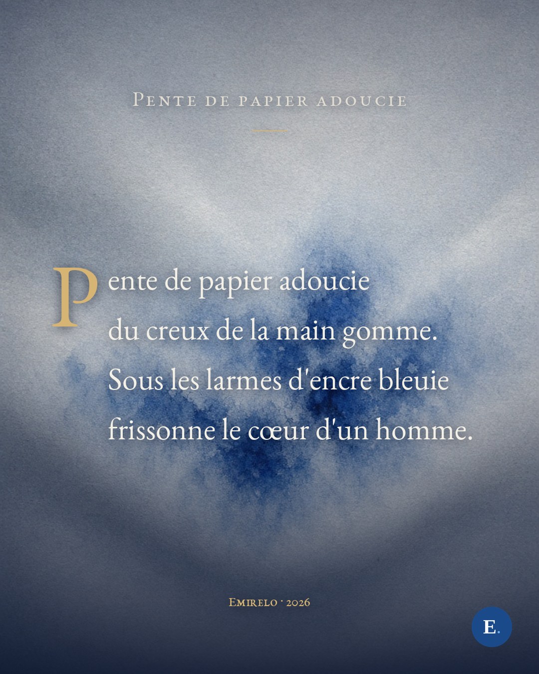 Pente de papier adoucie du creux de la main gomme. Sous les larmes d'encre bleuie frissonne le cœur d'un homme.